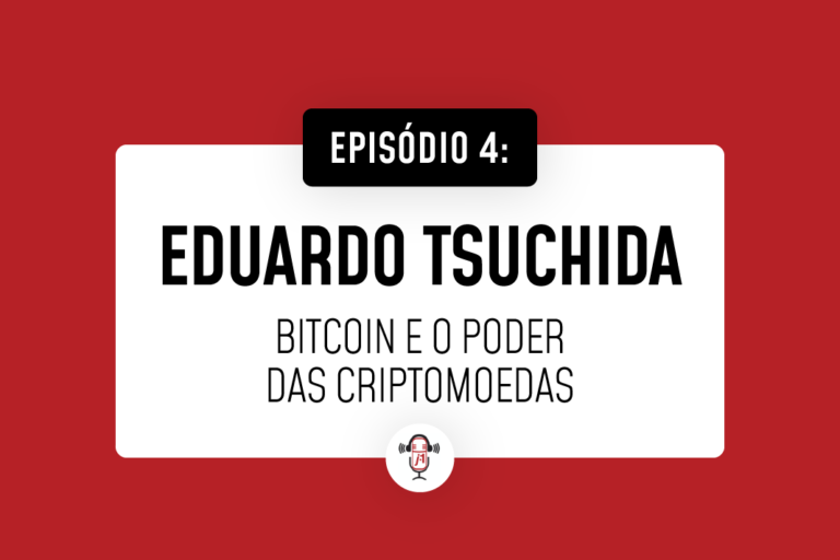 #4 Eduardo Tsuchida explica sobre Bitcoin e o poder das criptomoedas.