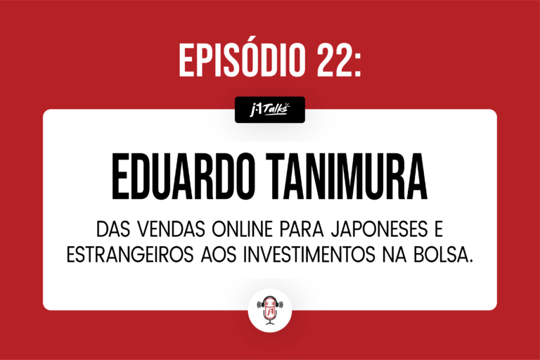 #22 Eduardo Tanimura – Das vendas online para japoneses e estrangeiros aos investimentos na Bolsa