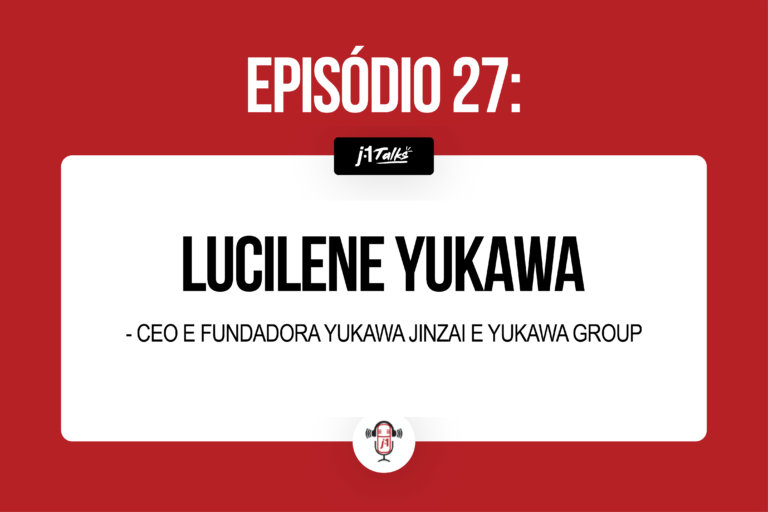 #27 Lucilene Yukawa – CEO e Fundadora Yukawa Jinzai e Yukawa Group